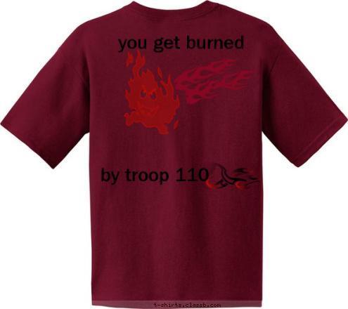 by troop 110 you get burned with fire you play T-shirt Design fire troop 110