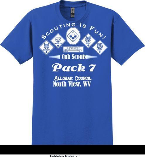 Pack 7 Allohak Council North View, WV Scouting Is Fun! Cub Scouts T-shirt Design 