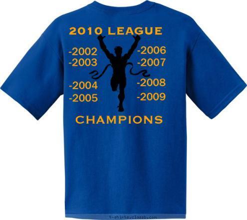 Your text here! 2010 LEAGUE
CHAMPIONS CHAMPIONS -2008 2010 LEAGUE

 -2002 -2003 CROSS COUNTRY VHS -2005 -2006 -2004 -2007 -2009 T-shirt Design 