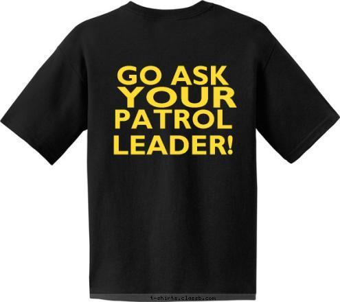 YOUR YOUR PATROL
LEADER! GO ASK I AM NOT YOUR PATROL
LEADER! T-shirt Design 