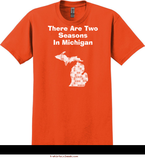 Winter Construction  Orange And White There Are Two Seasons
    In Michigan T-shirt Design 