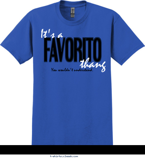 New Text You wouldn't understand. thang It's a FAVORITO T-shirt Design 