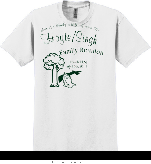 The Love of a Family is Life's Greatest Blessing Plainfield, NJ 
July 16th, 2011 Family Reunion Hoyte/Singh T-shirt Design 