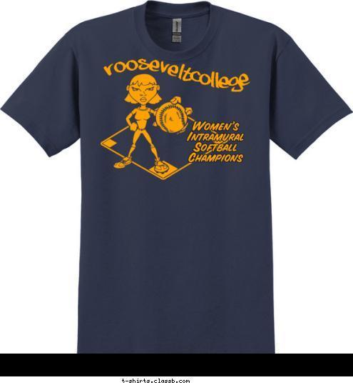 college Women's 
Intramural 
Softball 
Champions college ROOSEVELT T-shirt Design sp1125