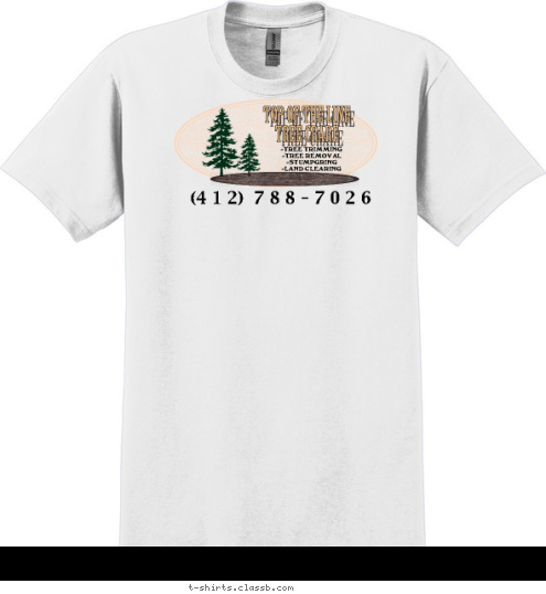 -TREE TRIMMING
-TREE REMOVAL
-STUMPGRING
-LAND CLEARING (4 1 2)  7 8 8 - 7 0 2 6 TOP OF THE LINE
 TREE CRARE T-shirt Design 