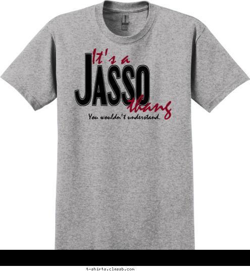 Jasso Family Reuinon 2011 You wouldn't understand. thang It's a Jasso T-shirt Design 