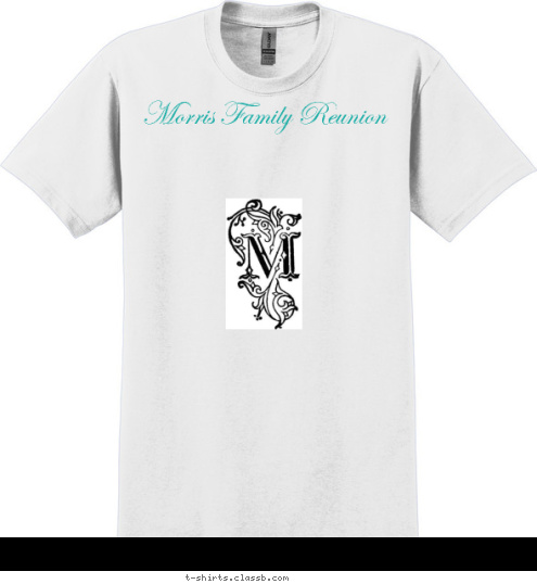 Your text here! Your text here! Morris Family Reunion  New Text T-shirt Design 