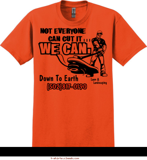 Landscaping Lawn & (502)817-0190 Down To Earth i  i  i  CAN CUT IT   NOT EVERYONE T-shirt Design 