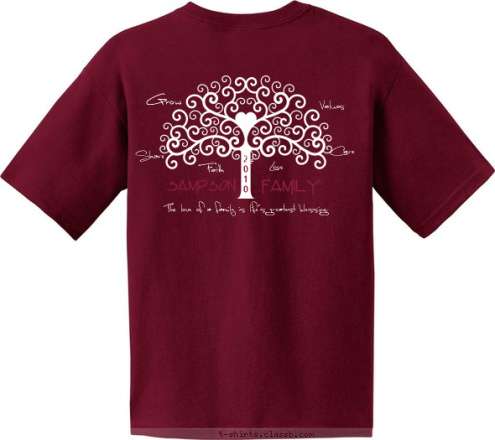 Life Your text here! Grow Care The love of a family is life's greatest blessing. SAMPSON
 2
0
1
0 Share Faith Values Love Family New Text T-shirt Design CHESTNUT FAMILY REUNION 2012