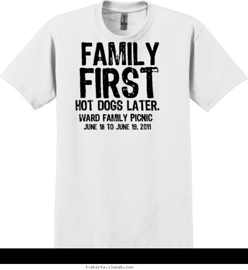 June 18 to June 19, 2011    WARD FAMILY PICNIC HOT DOGS LATER. FIRST FAMILY T-shirt Design 