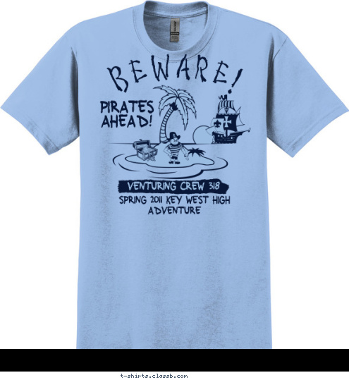 BEWARE! SPRING 2011 KEY WEST HIGH ADVENTURE VENTURING CREW 318 PIRATES
AHEAD! T-shirt Design 