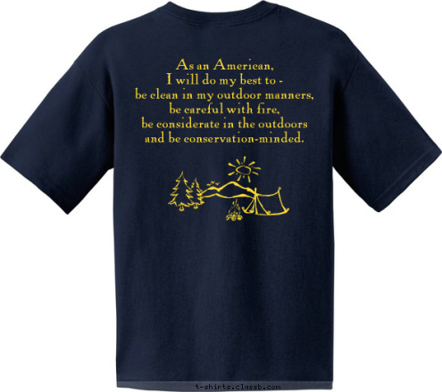 Oaks, Pennsylvania Cub Scout Pack 27 As an American, 
I will do my best to - 
 be clean in my outdoor manners,
be careful with fire,
be considerate in the outdoors 
and be conservation-minded. T-shirt Design 