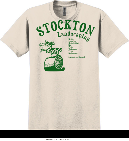 (813) 788-7026 Design 
Irrigation 
Refurbishing 
Sod 
Patios 
Walkways 
Trees 
Maintenance

Licensed and Insured Landscaping STOCKTON T-shirt Design 