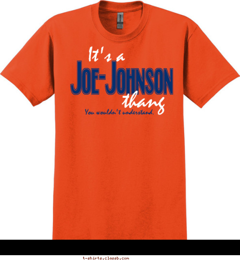 You wouldn't understand. thang It's a Joe-Johnson T-shirt Design 