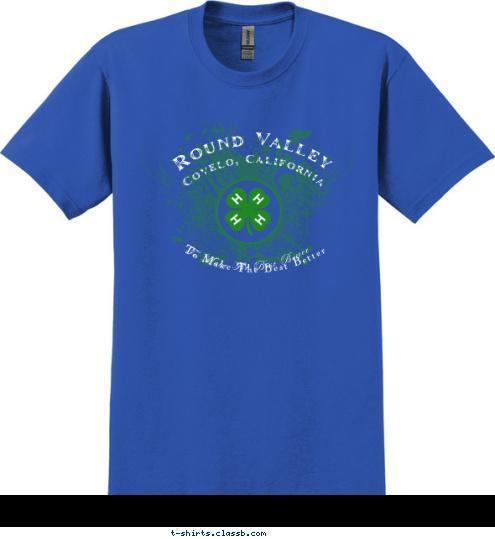 To Make The Best Better To Make The Best Better Round Valley Covelo, California T-shirt Design 