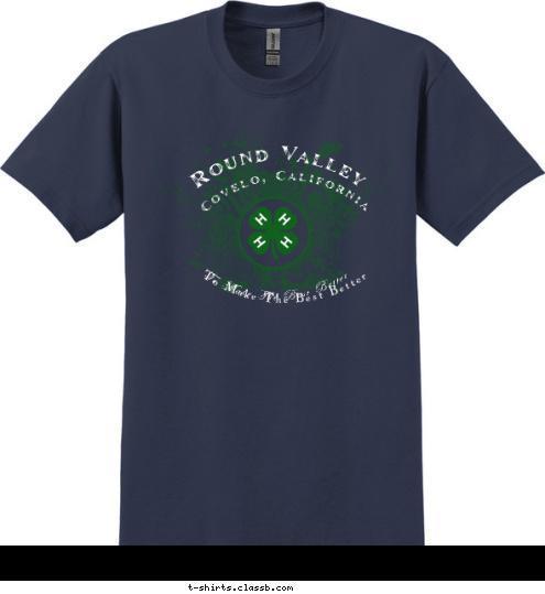 To Make The Best Better To Make The Best Better Round Valley Covelo, California T-shirt Design 