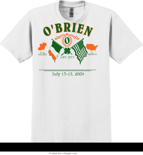 To
AMERICA From
IRELAND Family Reunion July 13-15, 2009 1900-2008 O O'BRIEN T-shirt Design 