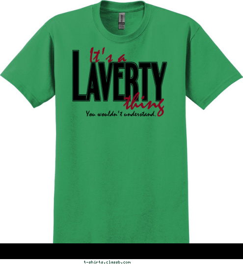 Laverty Family Reunion 2011 You wouldn't understand. thing It's a Laverty T-shirt Design 