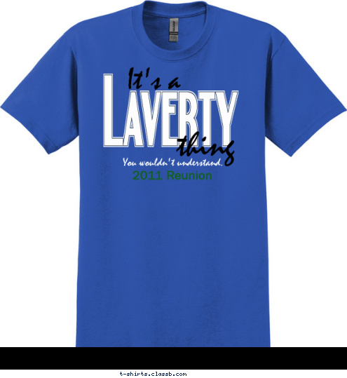 2011 Reunion You wouldn't understand. thing It's a Laverty T-shirt Design 