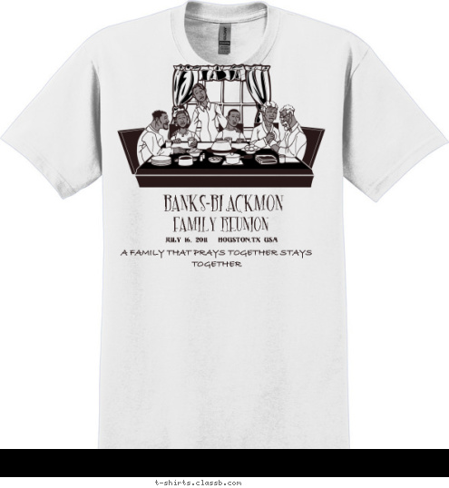 FAMILY REUNION BANKS-BLACKMON BANKS-BLACKMON A FAMILY THAT PRAYS TOGETHER STAYS TOGETHER FAMILY REUNION JULY 16, 2011   HOUSTON,TX USA BANKS-BLACKMON T-shirt Design 