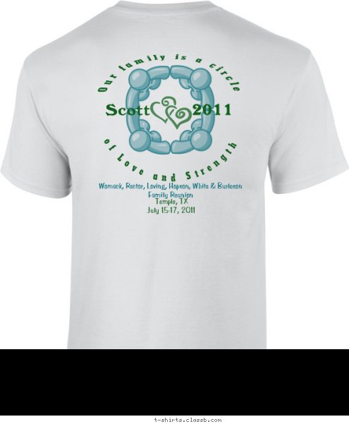 Scott Temple, TX
July 15-17, 2011 2011 Womack, Rector, Loving, Hopson, White & Burleson
Family Reunion of Love and Strength Our family is a circle  T-shirt Design 