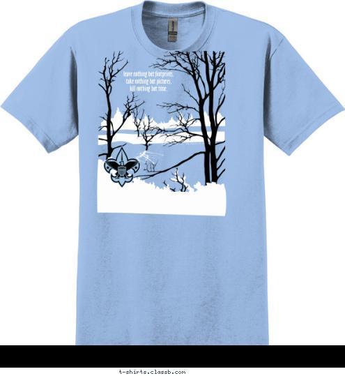 Oakley,CA TROOP 123 leave nothing but footprints,
 take nothing but pictures, 
kill nothing but time. TROOP 152 T-shirt Design 