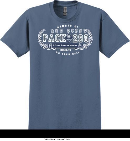 DO YOUR BEST MEMBER OF  FRISCO, TX 298 PACK CUB SCOUT 5Oth Anniversary T-shirt Design 