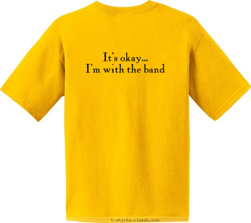 Rockin Your Country...
Everywhere this summer - since 2003 WiLdCaRd
 It's okay... 
I'm with the band T-shirt Design 