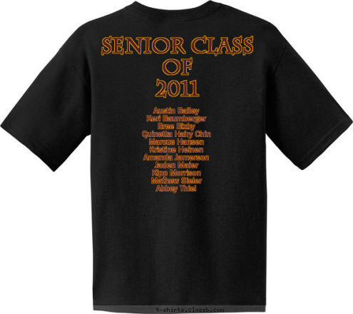 Austin Bailey
Keri Baumberger
Bree Bixby
Quinetta Hairy Chin
Marcus Hansen
Kristine Heinen
Amanda Jamerson
Jaden Maier
Kipp Morrison
Mathew Sieler
Abbey Thiel
 Senior Class
of 
2011 Tigers 2011 Class of McIntosh High T-shirt Design 