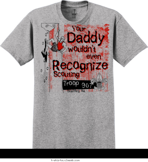 Stafford, VA 907 Troop Scouting Recognize even wouldn't Daddy Your T-shirt Design 