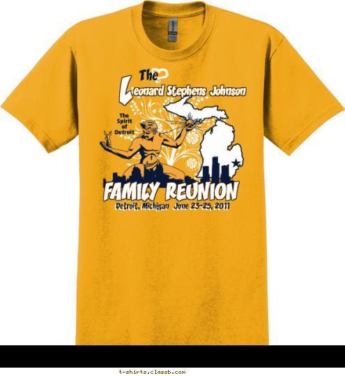 Detroit, Michigan  June 23-25, 2011 FAMILY REUNION The
Spirit
of
Detroit The eonard Stephens Johnson L T-shirt Design 