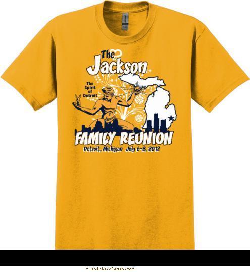 Detroit, Michigan  July 6-8, 2012 FAMILY REUNION The
Spirit
of
Detroit The ackson J T-shirt Design 