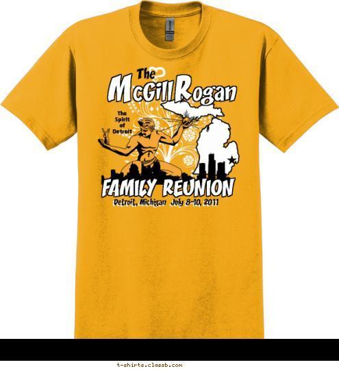 R Detroit, Michigan  July 8-10, 2011 FAMILY REUNION The
Spirit
of
Detroit The cGill   ogan M T-shirt Design 