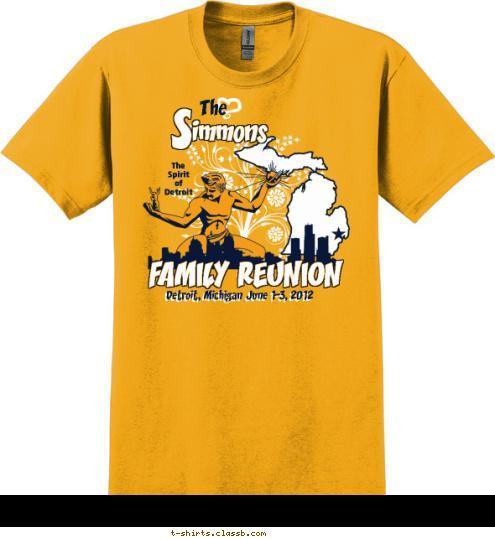 Detroit, Michigan June 1-3, 2012 FAMILY REUNION The
Spirit
of
Detroit The immons S T-shirt Design 