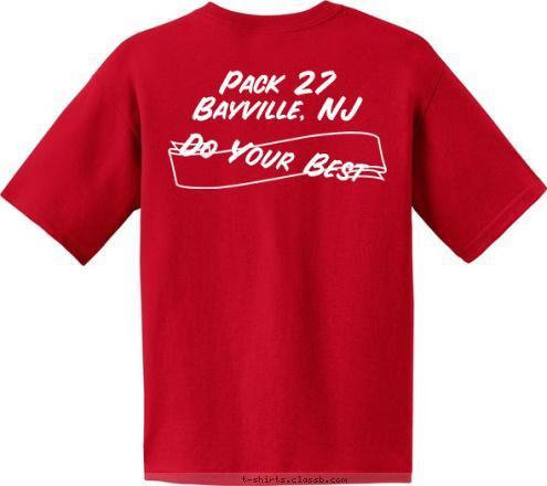 Trustworthy
Loyal
Helpful
Friendly
Courteous
Kind
Obedient
Cheerful
Thrifty
Brave
Clean
Reverent A Scout Is... Do Your Best Pack 27
Bayville, NJ Bayville, NJ  PACK 27 T-shirt Design 