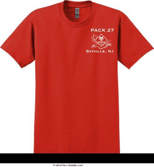 Trustworthy
Loyal
Helpful
Friendly
Courteous
Kind
Obedient
Cheerful
Thrifty
Brave
Clean
Reverent A Scout Is... Do Your Best Pack 27
Bayville, NJ Bayville, NJ  PACK 27 T-shirt Design 