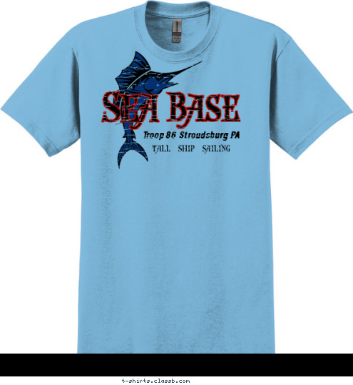 Your text here! TALL SHIP SAILING Base Sea  Troop 86 Stroudsburg PA T-shirt Design 