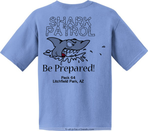 Your text here! Pack 64 Pack 64
Litchfield Park, AZ Shark Patrol Chomper Be Prepared! T-shirt Design 