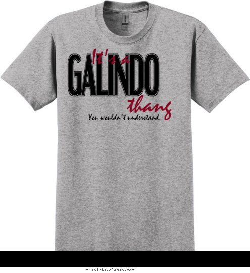 You wouldn't understand. thang It's a GALINDO T-shirt Design 