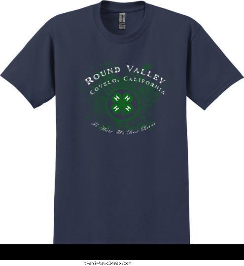 To Make The Best Better To Make The Best Better Round Valley Covelo, California T-shirt Design 