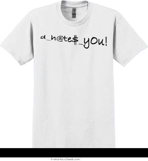 d_h@te$_yOu! T-shirt Design 