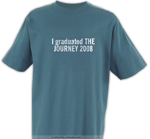  I graduated THE JOURNEY 2008 T-shirt Design 