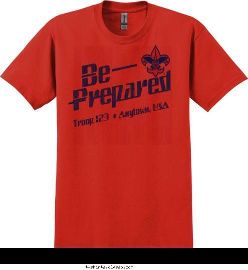 * Anytown, USA Troop 123 Be Prepared T-shirt Design 