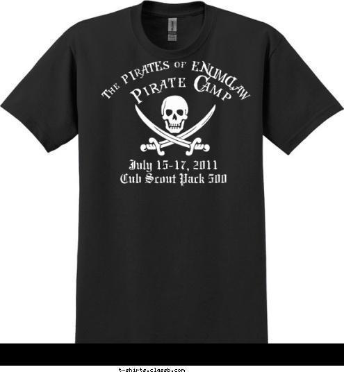 The PIRATES of ENUMCLAW  Pirate Camp July 15-17, 2011
Cub Scout Pack 500 T-shirt Design Pirate Camp-White on Black