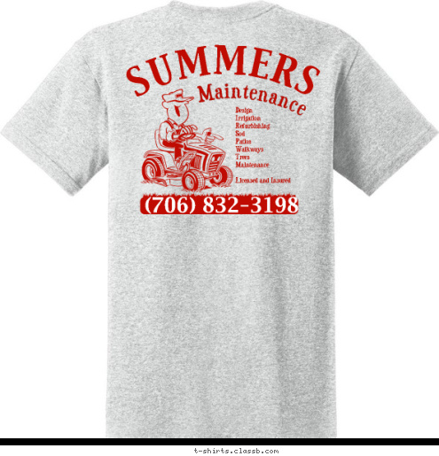 New Text Maintenance John Yelton (706) 832-3198 SUMMERS Design 
Irrigation 
Refurbishing 
Sod 
Patios 
Walkways 
Trees 
Maintenance

Licensed and Insured Maintenance SUMMERS (706) 832 - 3198 T-shirt Design 