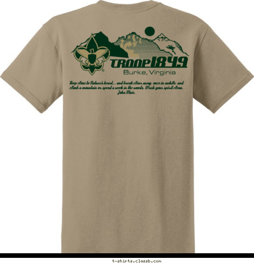 Miner 49'r











  Troop 1849
Established 1973 Keep close to Nature's heart... and break clear away, once in awhile, and climb a mountain or spend a week in the woods. Wash your spirit clean.   John Muir TROOP 1849 Burke, Virginia T-shirt Design Troop 1849