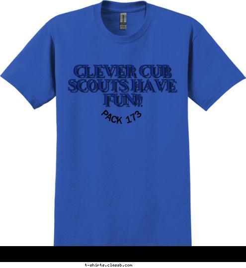 CLEVER M.O. PACK 173 CLEVER CUB SCOUTS HAVE FUN!! T-shirt Design 