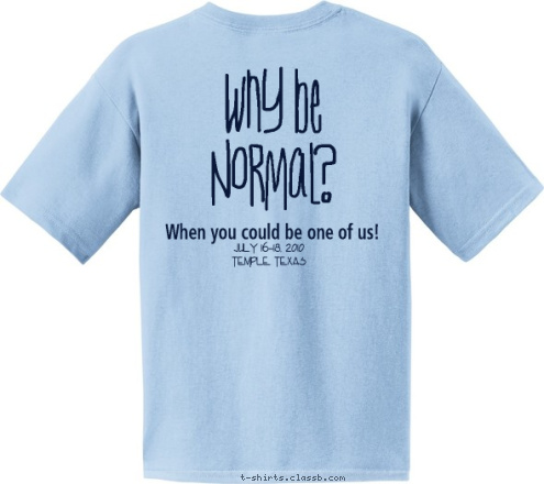 Loving McVade Hopson Burleson July 16-18, 2010
Temple, Texas When you could be one of us!
 Why be 
Normal? 2
0
1
0 Family SCOTT In every conceivable manner, 
the family is link to our past, bridge to our future. T-shirt Design 