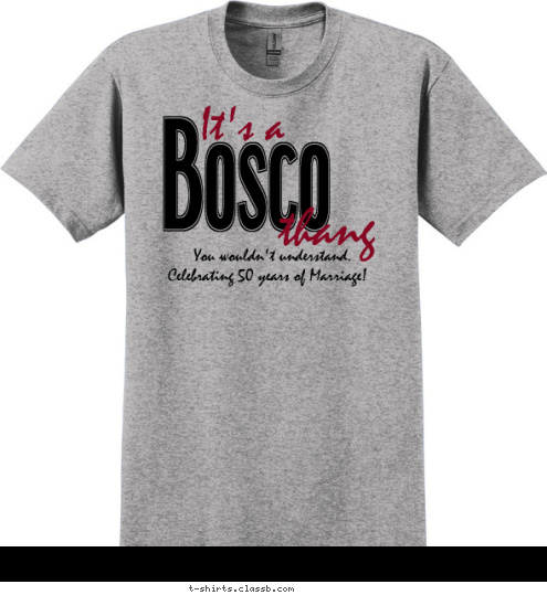 Celebrating 50 years of Marriage!  You wouldn't understand. thang It's a Bosco T-shirt Design 