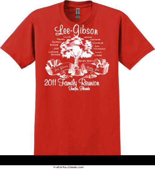 2011 design inspired by Phyllis (Diane) Taylor's 2001 design... Johnnie Charlie Sim Who's your original 14? Lula How are you family? Lizzie Pearl Lillie Hannah Baby Boy
 Polly Lee Fed Gibson Tampa, Florida 2011 Family Reunion Sarah Eddie Joe Lonnie Sange Leona Lee-Gibson T-shirt Design 